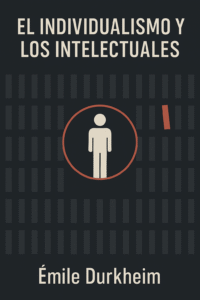 emile durkheim el individualismo y los intelectuales